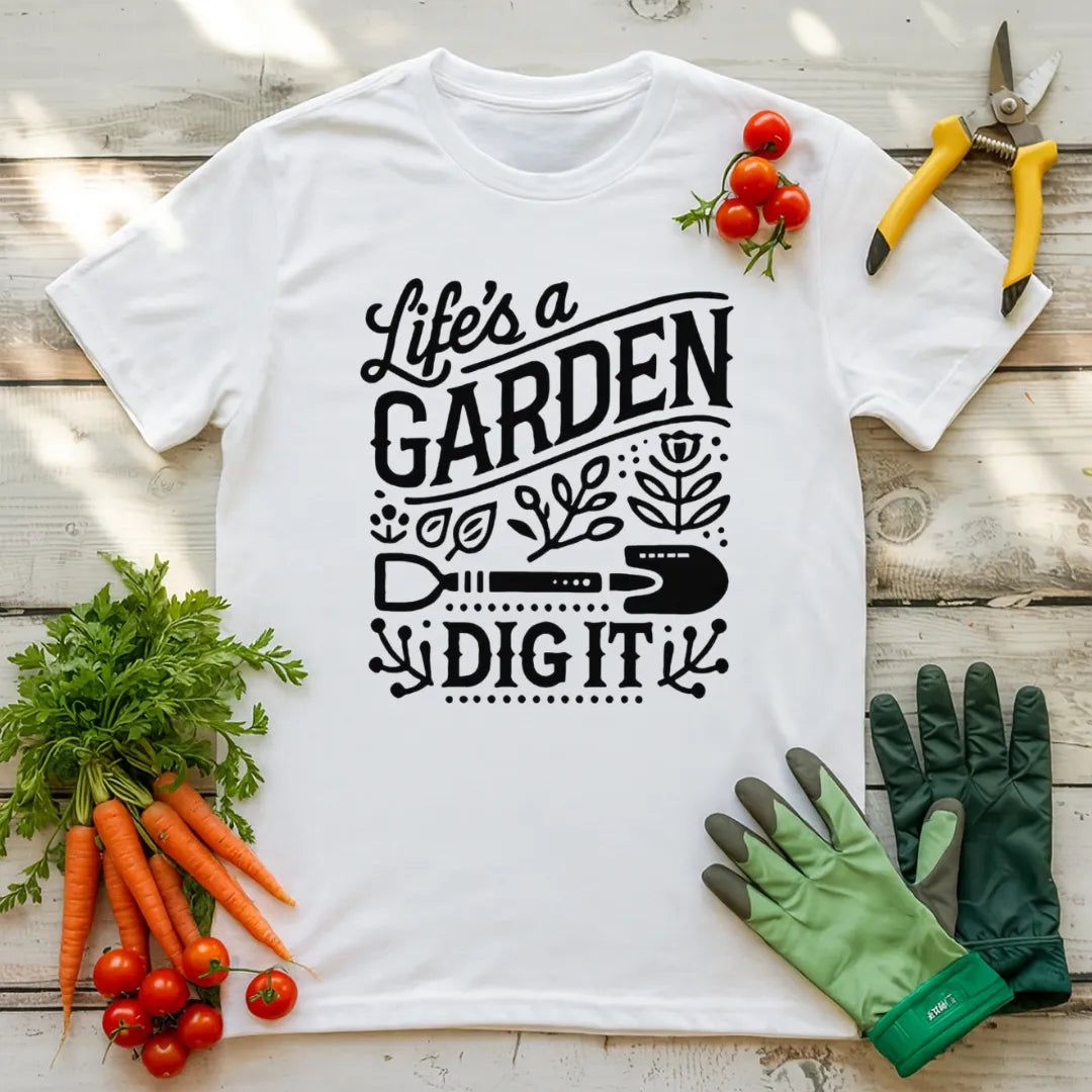 Life Is A Garden T-Shirt