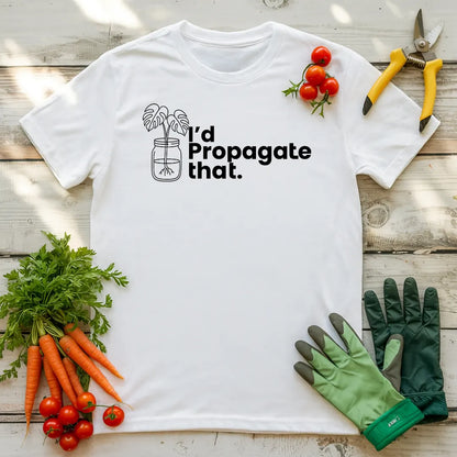 I'd Propagate That Monstera T-Shirt
