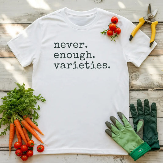Never. Enough. Varieties. T-Shirt