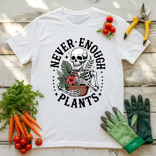 Never Enough Plants Skeleton 2 T-Shirt